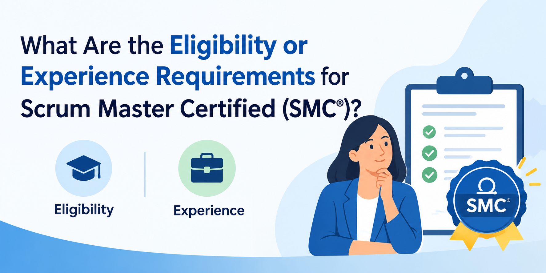 What Are the Eligibility or Experience Requirements for Scrum Master Certified (SMC®)?